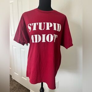 Graphic say - ( stupid idiot ) Fruit of the Loom Maroon T-Shirt